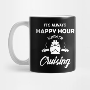 Cruiser - It's always happy hour when I'm cruising Mug